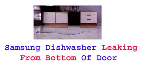 samsung dishwasher door leaking|What can you do when your Samsung dishwasher is leaking